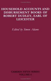 Household Accounts and Disbursement Books of Robert Dudley, Earl of Leicester: Volume 6 (Camden Fifth Series)