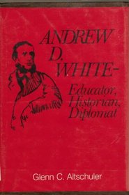 Andrew M. White: Educator, Historian, Diplomat