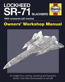 Lockheed SR-71 Blackbird Manual: 1964 onwards (all marks) (Owners Workshop Manual)