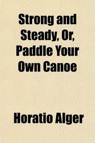 Strong and Steady, Or, Paddle Your Own Canoe