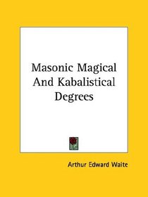 Masonic Magical And Kabalistical Degrees