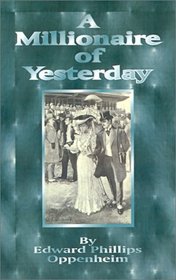 A Millionaire of Yesterday: The Works of E. Phillips Oppenheim