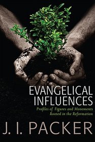 Evangelical Influences: Profiles of Figures and Movements Rooted in the Reformation