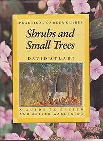 Shrubs and Small Trees: A Guide to Easier and Better Gardening (Practical Garden Guides)