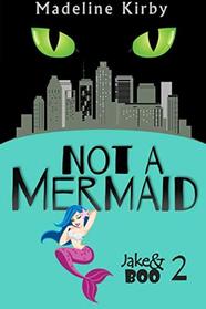 Not a Mermaid (Jake & Boo) (Volume 2)