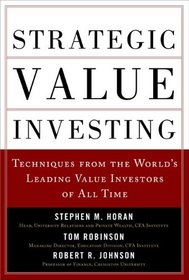 Strategic Value Investing: Techniques From the World?s Leading Value Investors of All Time