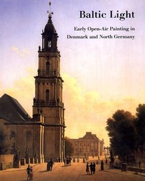 Baltic Light : Early Open-Air Painting in Denmark and North Germany