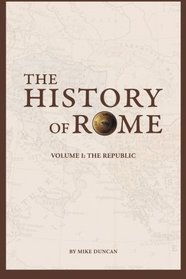 The History of Rome: The Republic (Volume 1)