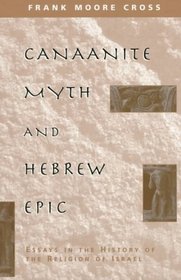 Canaanite Myth and Hebrew Epic : Essays in the History of the Religion of Israel