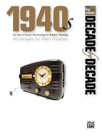 Decade by Decade 1940s: Ten Years of Popular Hits Arranged for EASY PIANO