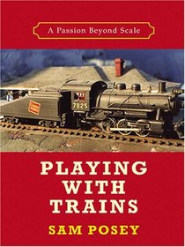Playing With Trains: A Passion Beyond Scale (Thorndike Press Large Print Nonfiction Series)