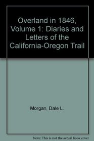 Overland in 1846, Volume 1: Diaries and Letters of the California-Oregon Trail