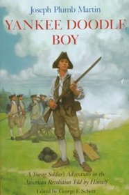 Yankee Doodle Boy: A Young Soldier's Adventures in the American Revolution Told by Himself
