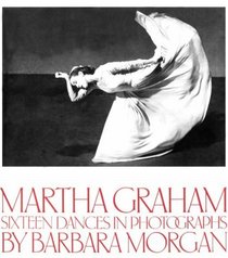 Martha Graham: Sixteen Dances in Photographs