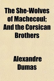 The She-Wolves of Machecoul; And the Corsican Brothers