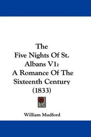 The Five Nights Of St. Albans V1: A Romance Of The Sixteenth Century (1833)