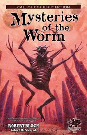 Mysteries of the Worm: 20 Early Tales of the Cthulhu Mythos by Robert Bloch (Call of Cthulhu Fiction)