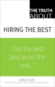 The Truth About Hiring the Best (Truth About)