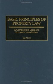 Basic Principles of Property Law: A Comparative Legal and Economic Introduction (Contributions in Legal Studies)