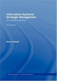 Information Systems Strategic Management: An Integrated Approach (Routledge Series in Information Systems)