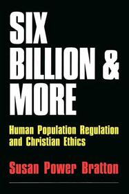 Six Billion and More: Human Population Regulation and Christian Ethics