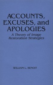 Accounts, Excuses, and Apologies: A Theory of Image Restoration Strategies (Suny Sieres in Speech Communication)