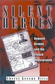 Silent Heroes: Downed Airmen and the French Underground