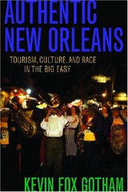 Authentic New Orleans: Tourism, Culture, and Race in the Big Easy