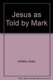 Jesus as Told by Mark
