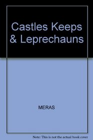 Castles, Keeps, and Leprechauns: A Collection of Tales, Myths, and Legends of Historical Sites in Great Britain and Ireland