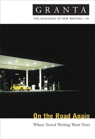 ON THE ROAD AGAIN: WHERE TRAVEL WRITING WENT NEXT (GRANTA: THE MAGAZINE OF NEW WRITING S.)