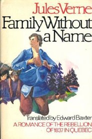 Family Without a Name: A Romance of the Rebellion of 1837 in Quebec