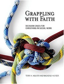 Grappling with Faith: Decision Cases for Christians in Social Work