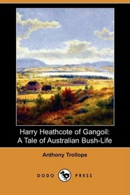 Harry Heathcote of Gangoil: A Tale of Australian Bush-Life (Dodo Press)