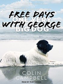 Free Days With George: Learning Lifes Little Lessons from One Very Big Dog