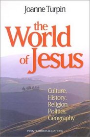 The World of Jesus: Culture, History, Religion, Politics, Geography