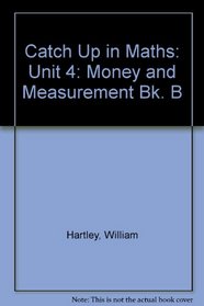 Catch Up in Maths: Unit 4: Money and Measurement Bk. B