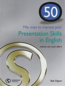 50 Ways to Improve Your Presentation Skills in English (50 Ways to Improve Your....)