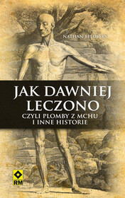 Jak dawniej leczono, czyli plomby z mchu i inne historie (Strange Medicine) (Polish Edition)