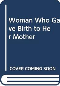 Woman Who Gave Birth to Her Mother