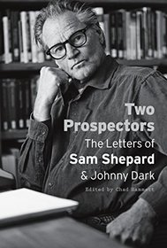 Two Prospectors: The Letters of Sam Shepard and Johnny Dark (Southwestern Writers Collection)