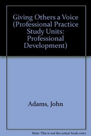 Giving Others a Voice (Professional Practice Study Units: Professional Development)