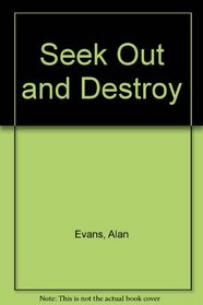 SEEK OUT AND DESTROY