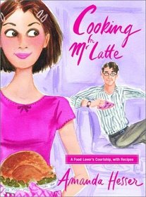 Cooking for Mr. Latte: A Food Lover's Courtship, with Recipes