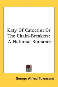 Katy Of Catoctin; Or The Chain-Breakers: A National Romance