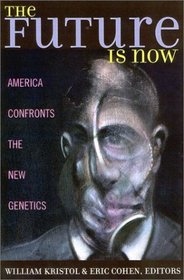 The Future is Now: America Confronts the New Genetics
