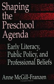 Shaping the Preschool Agenda: Early Literacy, Public Policy, and Professional Beliefs (Suny Series, Literacy, Culture, and Learning : Theory and Pra)