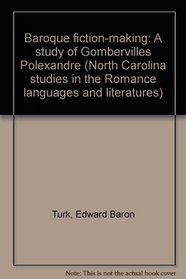 Baroque fiction-making: A study of Gomberville's Polexandre (North Carolina studies in the Romance languages and literatures)