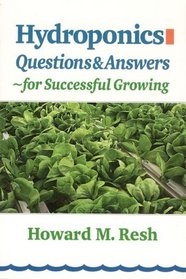 Hydroponics: Questions  Answers for Successful Growing: Problem-Solving Conversations With Howard M. Resh