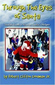 Through The Eyes Of Santa: Stories from a Veteran Santa's Helper